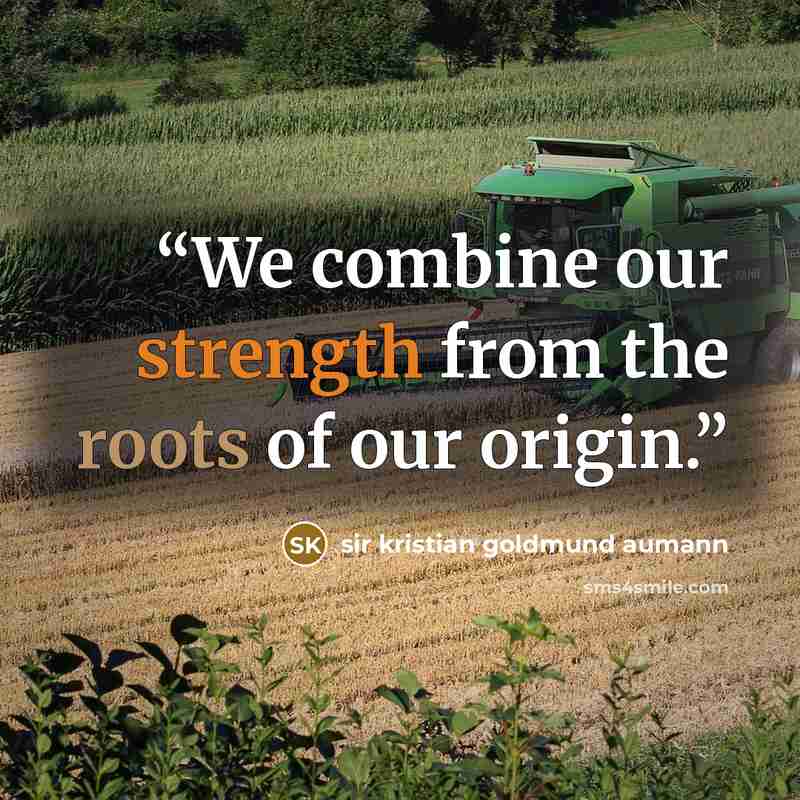 “We combine our strength from the roots of our origin.” quote by sir kristian goldmund aumann