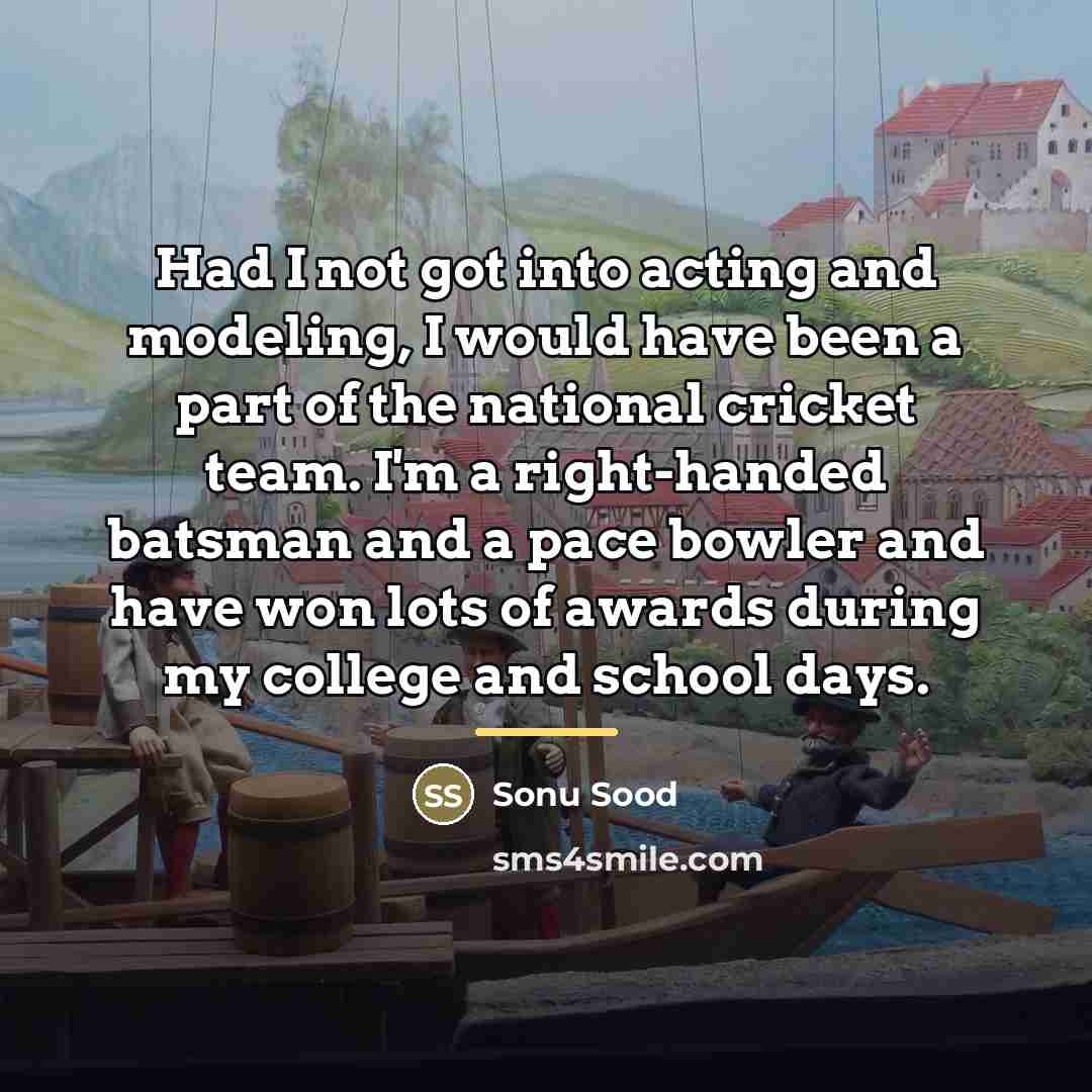 “Had I not got into acting and modeling, I would…” quote by Sonu Sood
