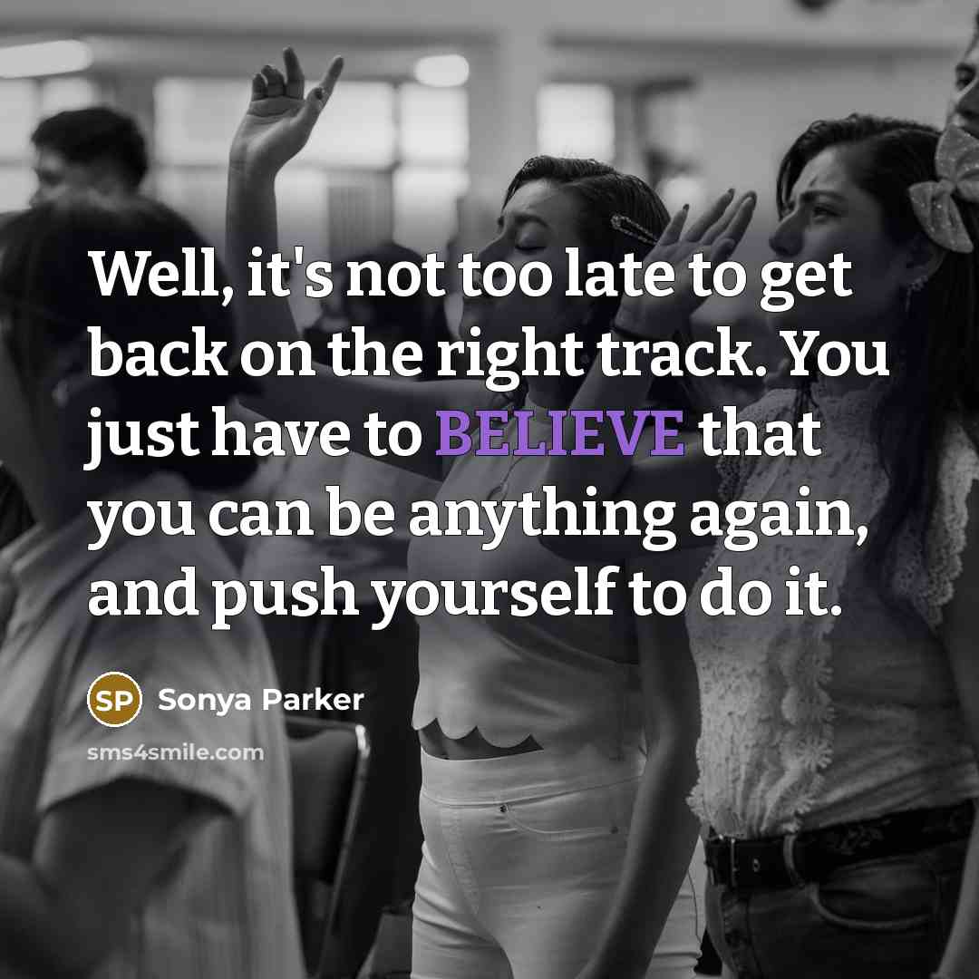 “Well, it's not too late to get back on the…” quote by Sonya Parker