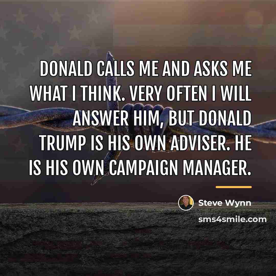 “Donald calls me and asks me what I think. Very…” quote by Steve Wynn