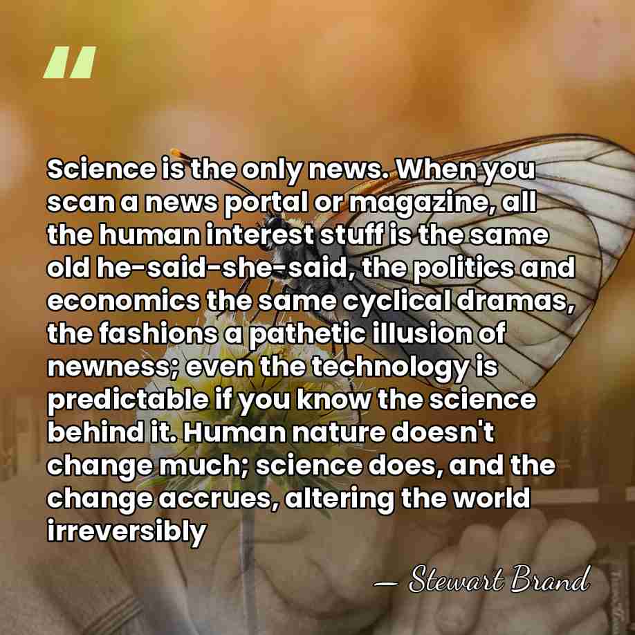 Science is the only news. When you scan a news portal or&hellip; - Stewart Brand
