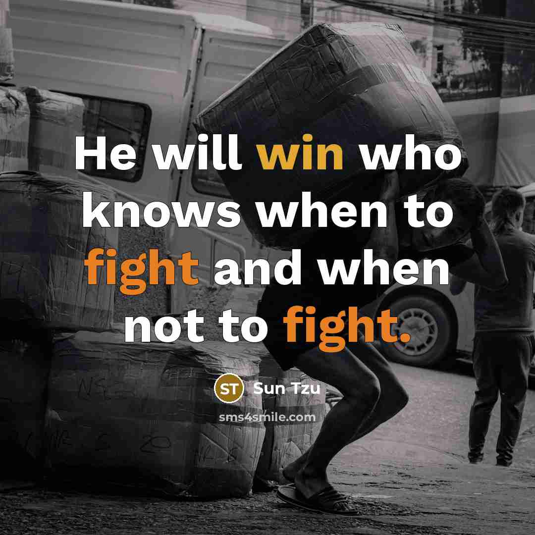 “He will win who knows when to fight and when…” quote by Sun Tzu