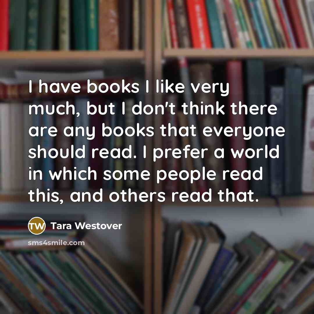 “I have books I like very much, but I don't…” quote by Tara Westover