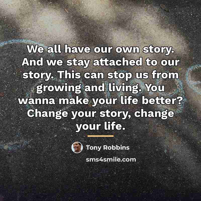 “We all have our own story. And we stay attached…” quote by Tony Robbins