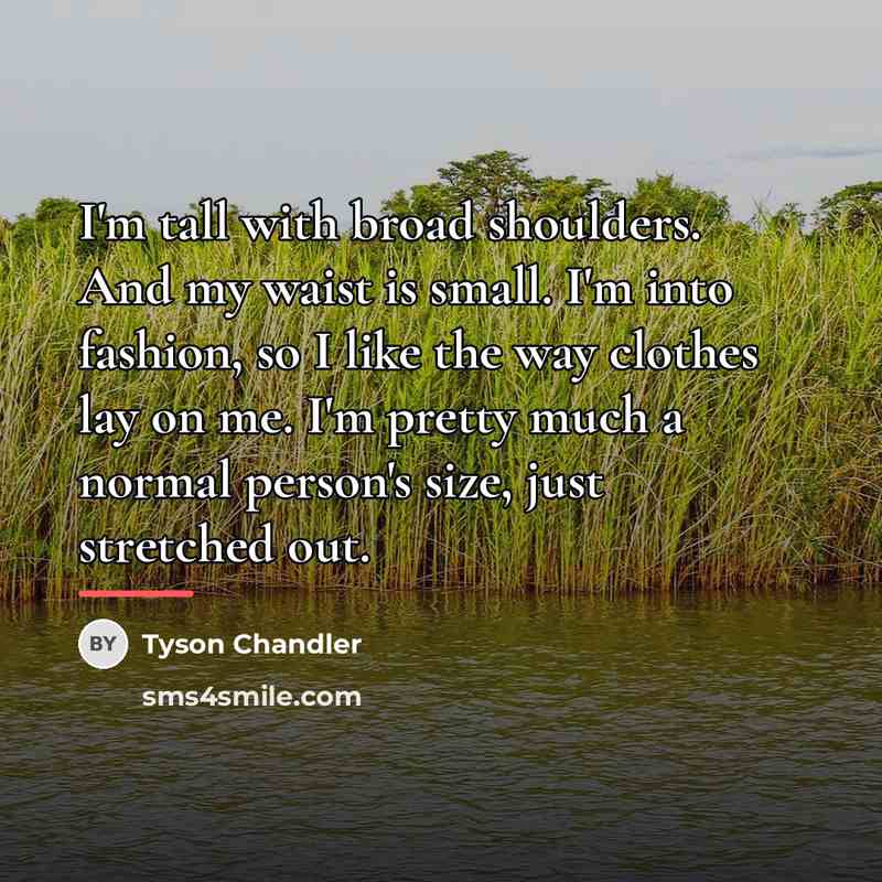 “I'm tall with broad shoulders. And my waist is small.…” quote by Tyson Chandler