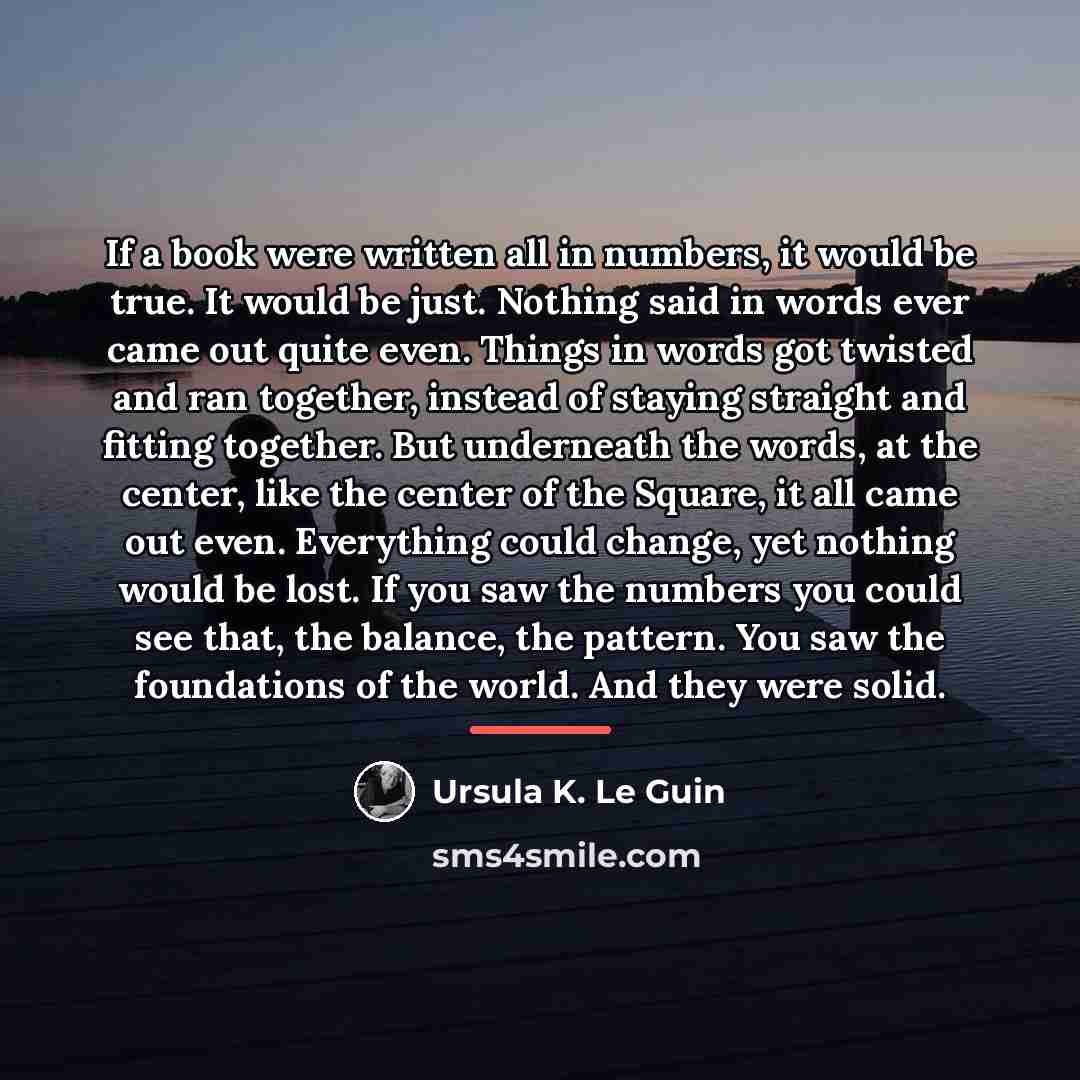 “If a book were written all in numbers, it would…” quote by Ursula K. Le Guin