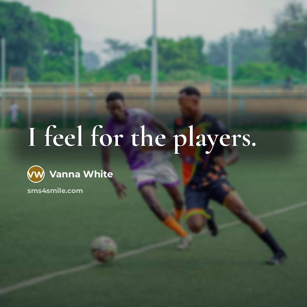 “I feel for the players.…” quote by Vanna White