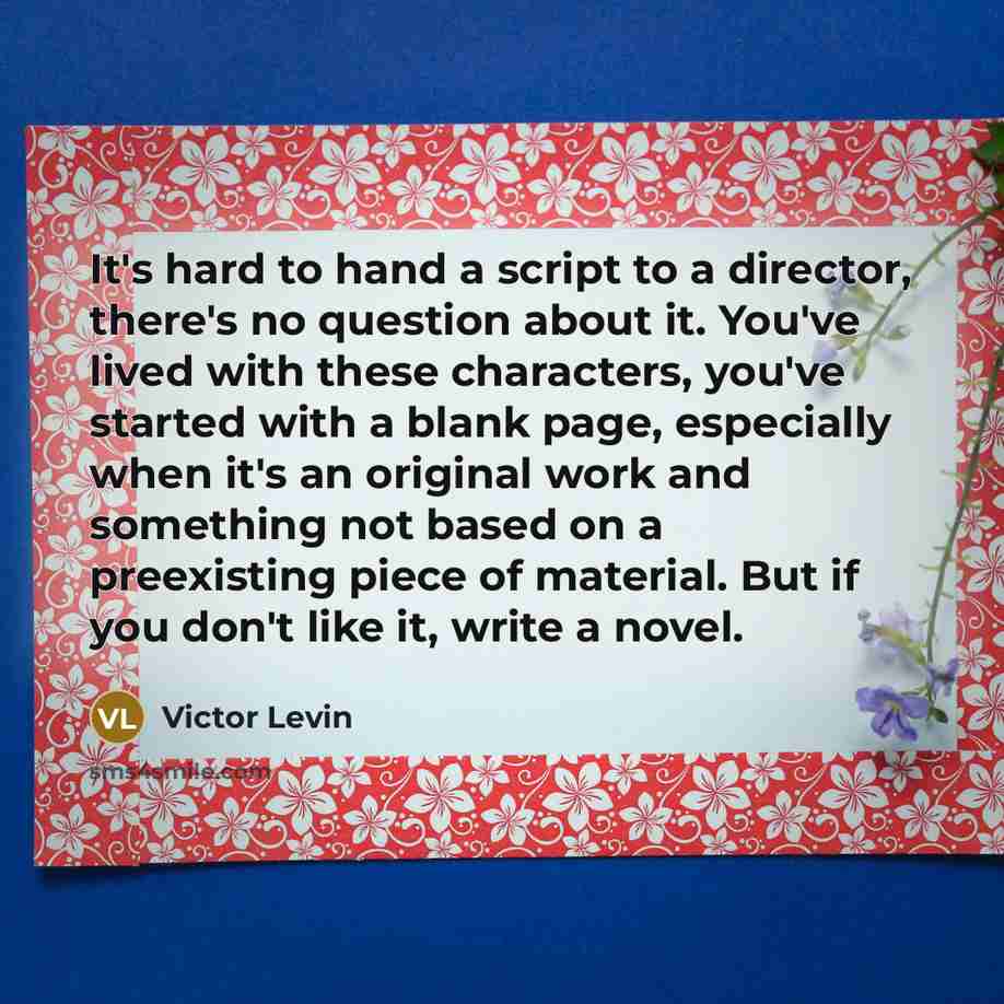 “It's hard to hand a script to a director, there's…” quote by Victor Levin