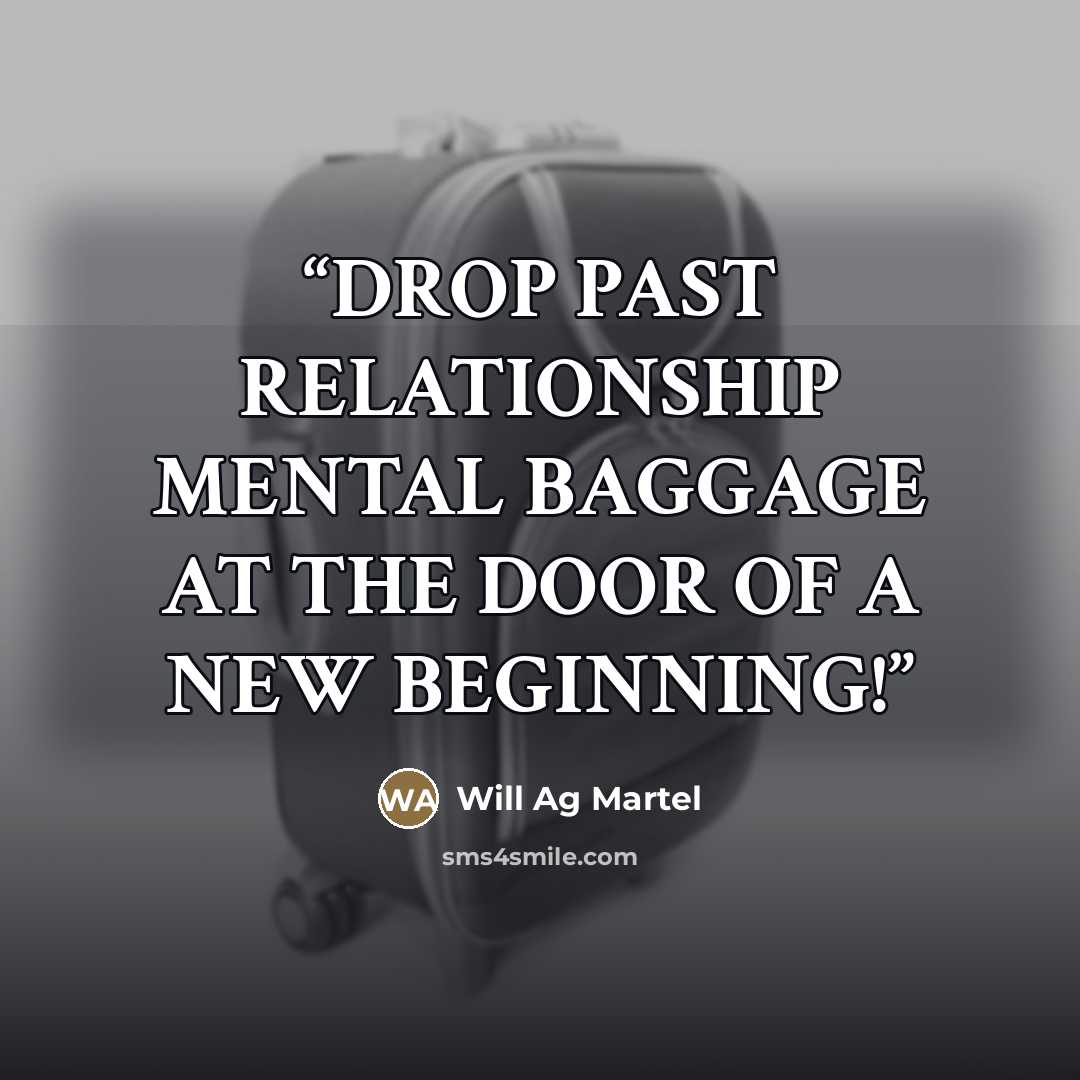 “DROP PAST RELATIONSHIP MENTAL BAGGAGE AT THE DOOR OF A NEW BEGINNING!” quote by Will Ag Martel