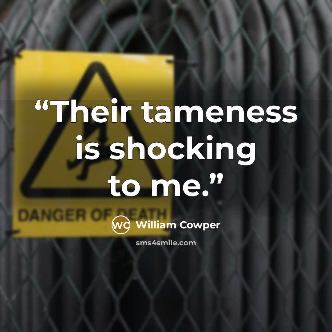 “Their tameness is shocking to me.” quote by William Cowper