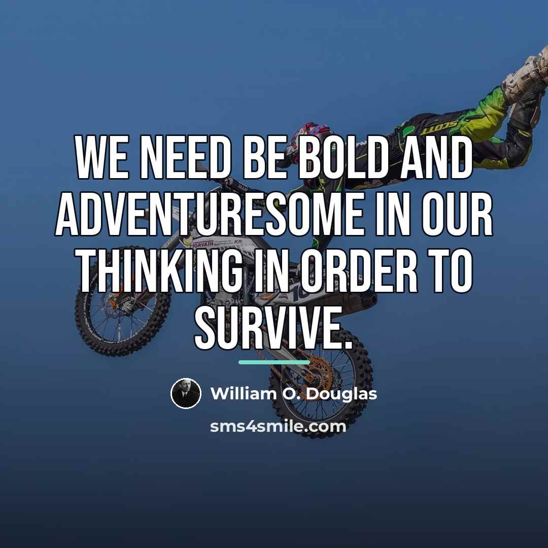 “We need be bold and adventuresome in our thinking in…” quote by William O. Douglas