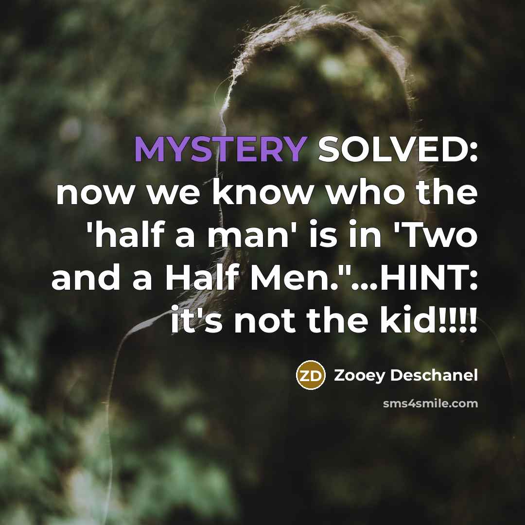 “MYSTERY SOLVED: now we know who the 'half a man'…” quote by Zooey Deschanel