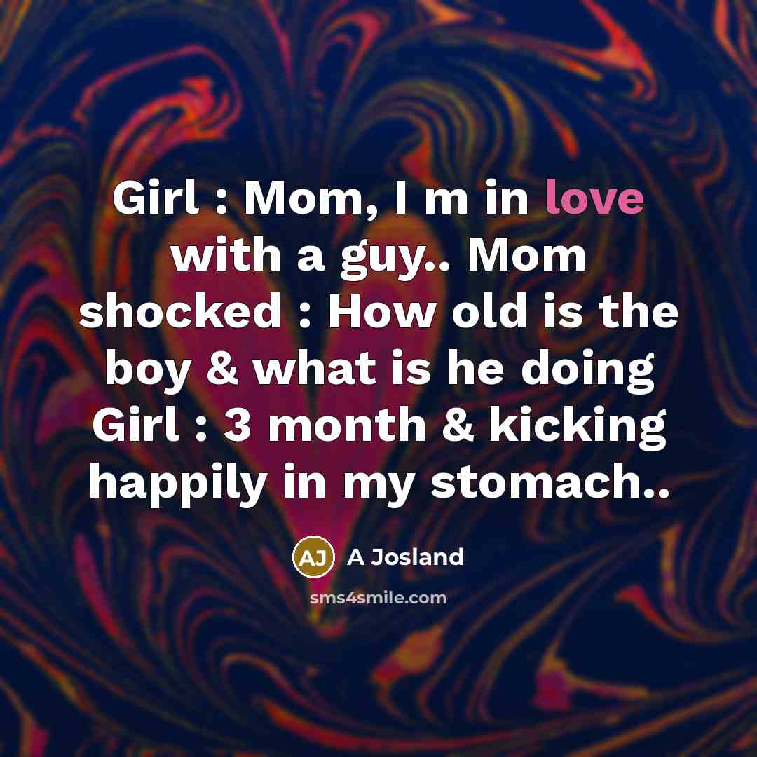 “Girl : Mom, I m in love with a guy..…” quote by A Josland