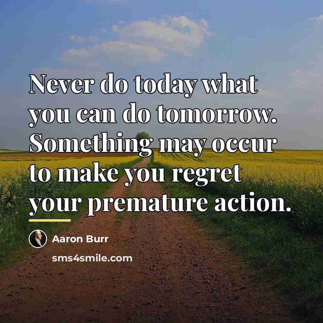 “Never do today what you can do tomorrow. Something may…” quote by Aaron Burr