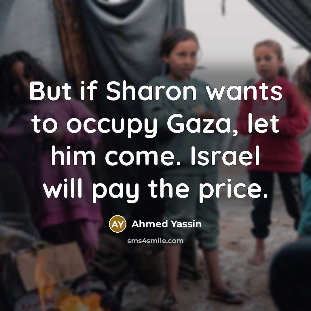 “But if Sharon wants to occupy Gaza, let him come.…” quote by Ahmed Yassin