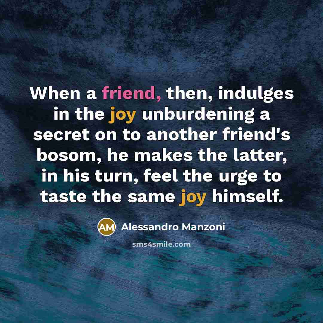 “When a friend, then, indulges in the joy unburdening a…” quote by Alessandro Manzoni
