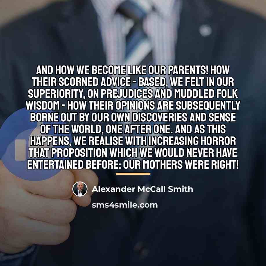 “And how we become like our parents! How their scorned…” quote by Alexander McCall Smith
