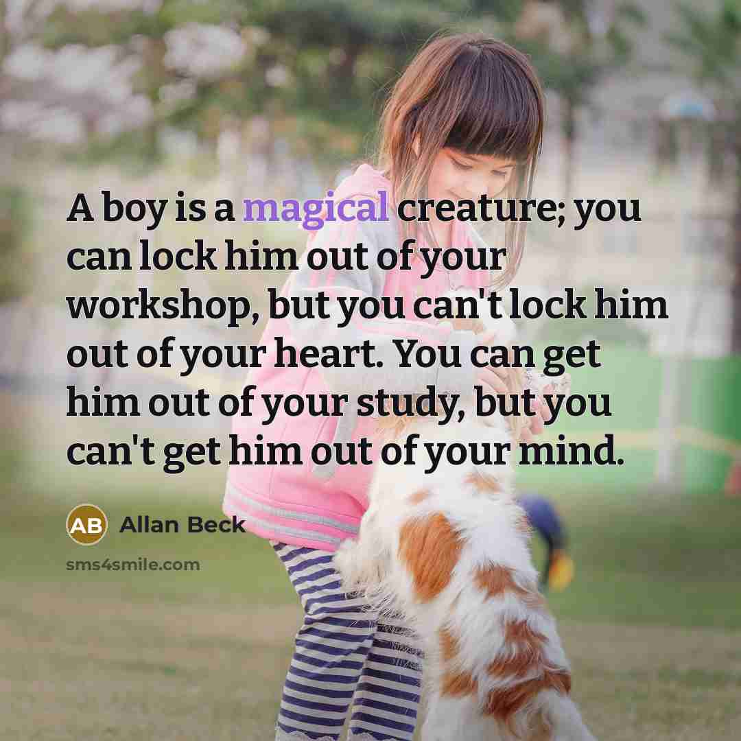 “A boy is a magical creature; you can lock him…” quote by Allan Beck