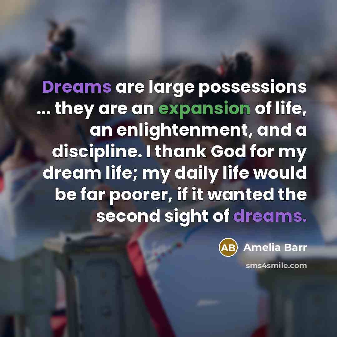 “Dreams are large possessions ... they are an expansion of…” quote by Amelia Barr