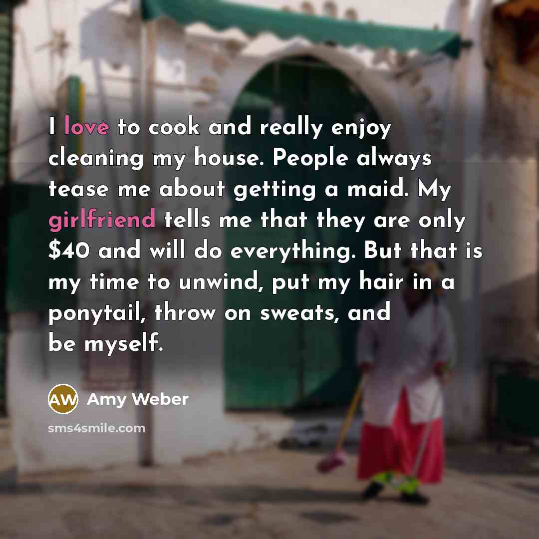 “I love to cook and really enjoy cleaning my house.…” quote by Amy Weber