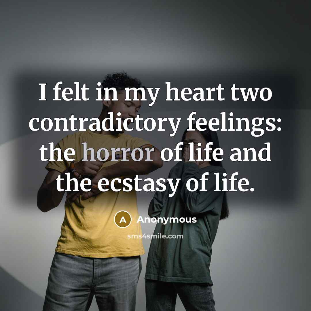 “I felt in my heart two contradictory feelings: the horror…” quote by Anonymous