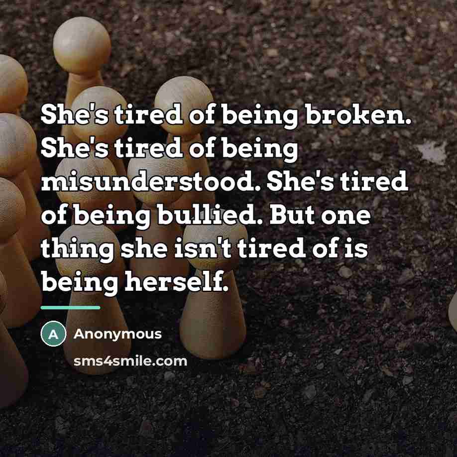 “She's tired of being broken. She's tired of being misunderstood.…” quote by Anonymous