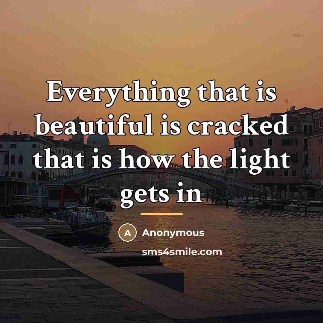 “Everything that is beautiful is cracked that is how the…” quote by Anonymous
