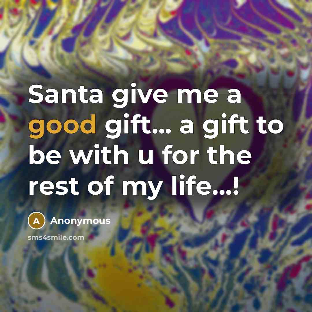 “Santa give me a good gift... a gift to be…” quote by Anonymous