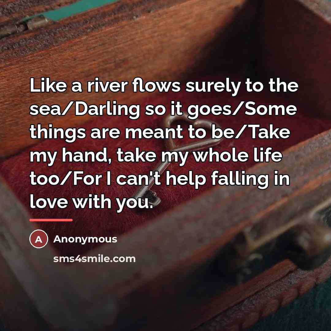 “Like a river flows surely to the sea/Darling so it…” quote by Anonymous