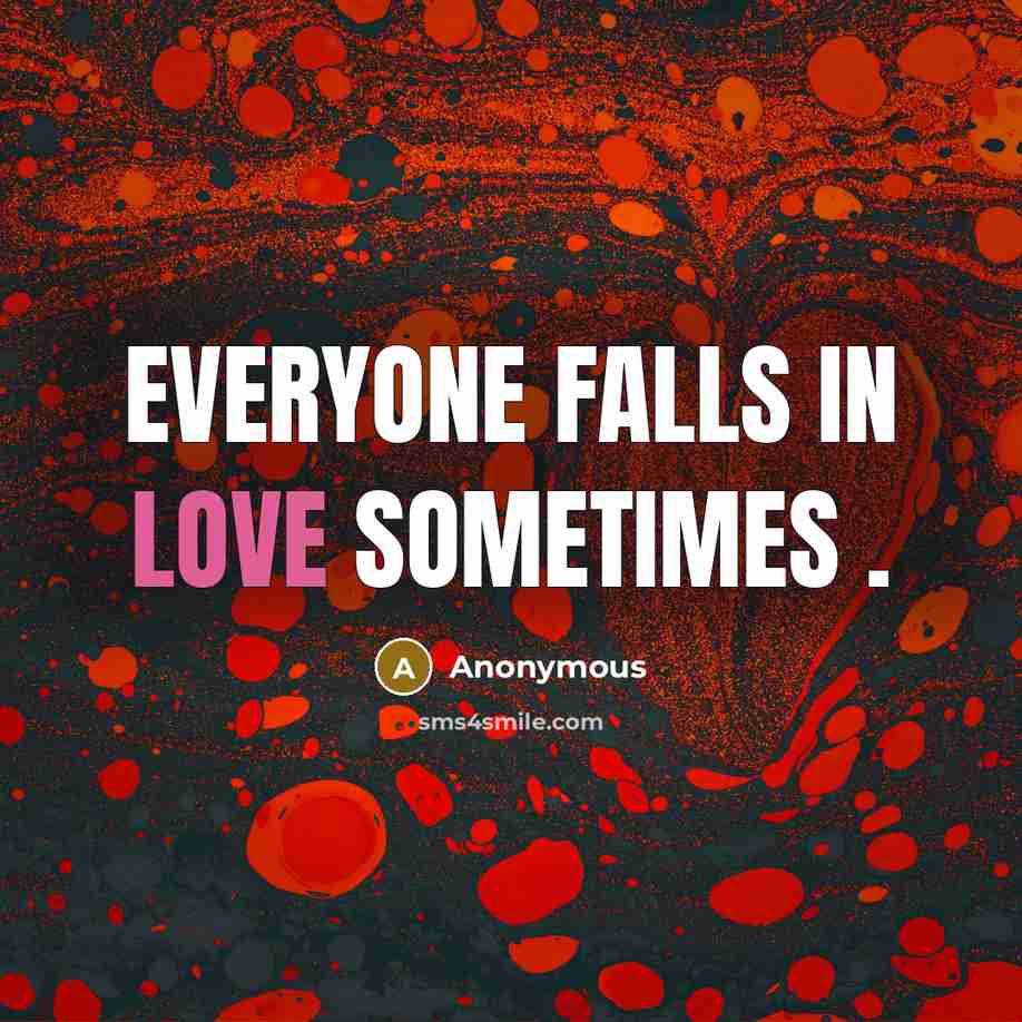 “Everyone falls in love sometimes .…” quote by Anonymous