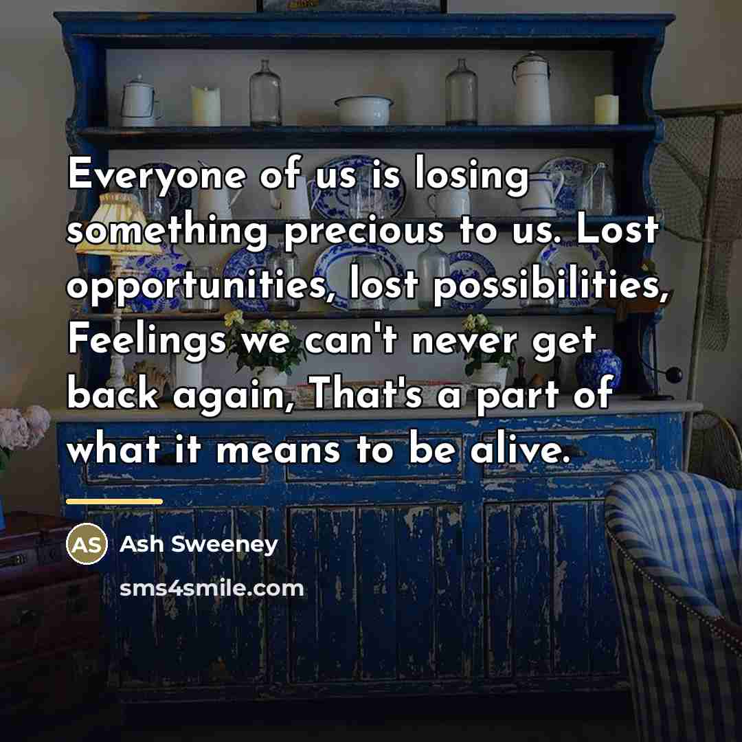 “Everyone of us is losing something precious to us. Lost…” quote by Ash Sweeney