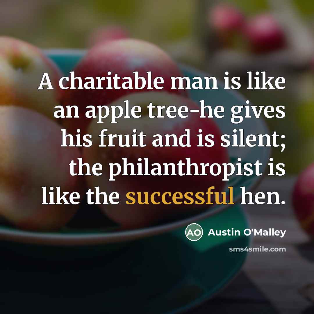 “A charitable man is like an apple tree-he gives his…” quote by Austin O'Malley