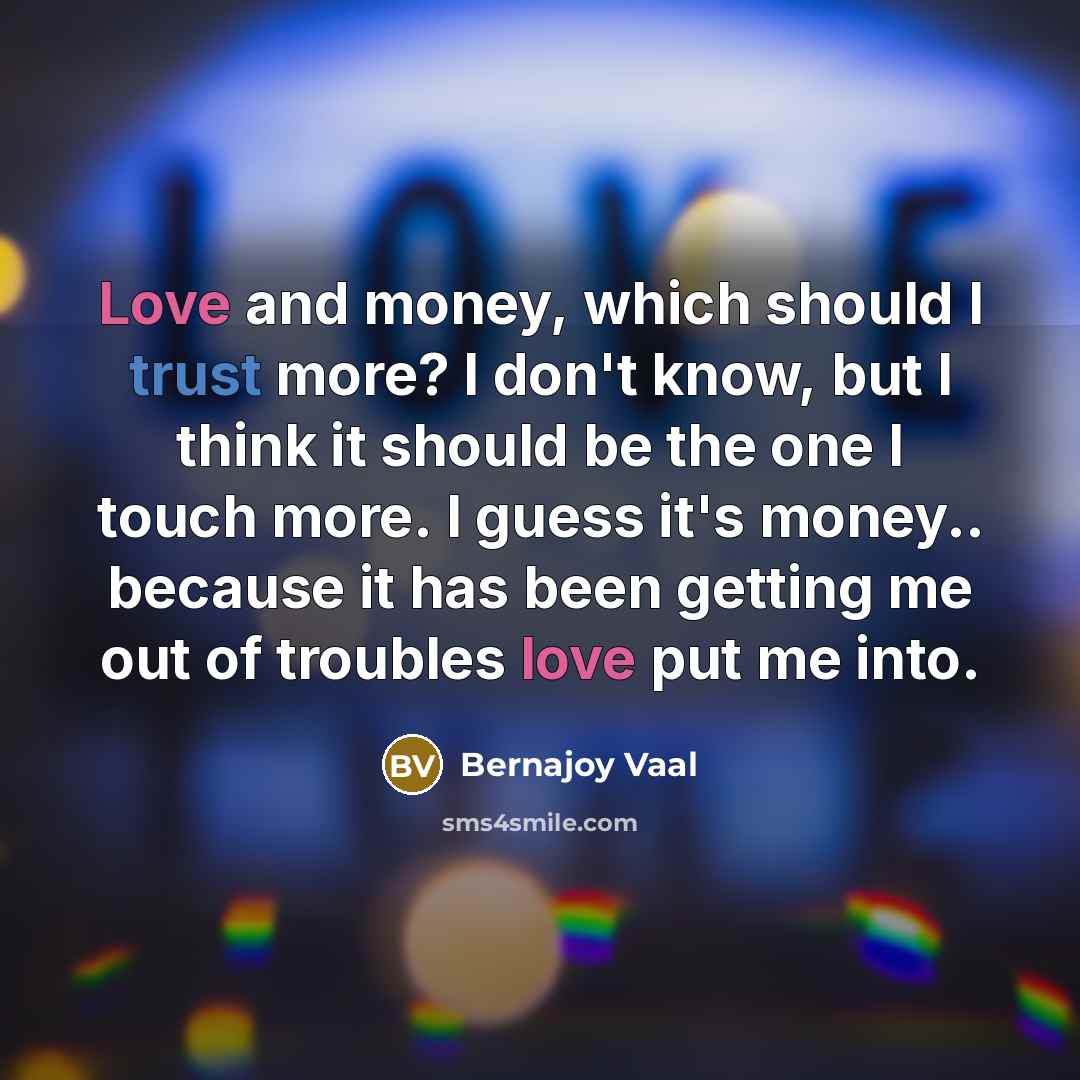 “Love and money, which should I trust more? I don't…” quote by Bernajoy Vaal
