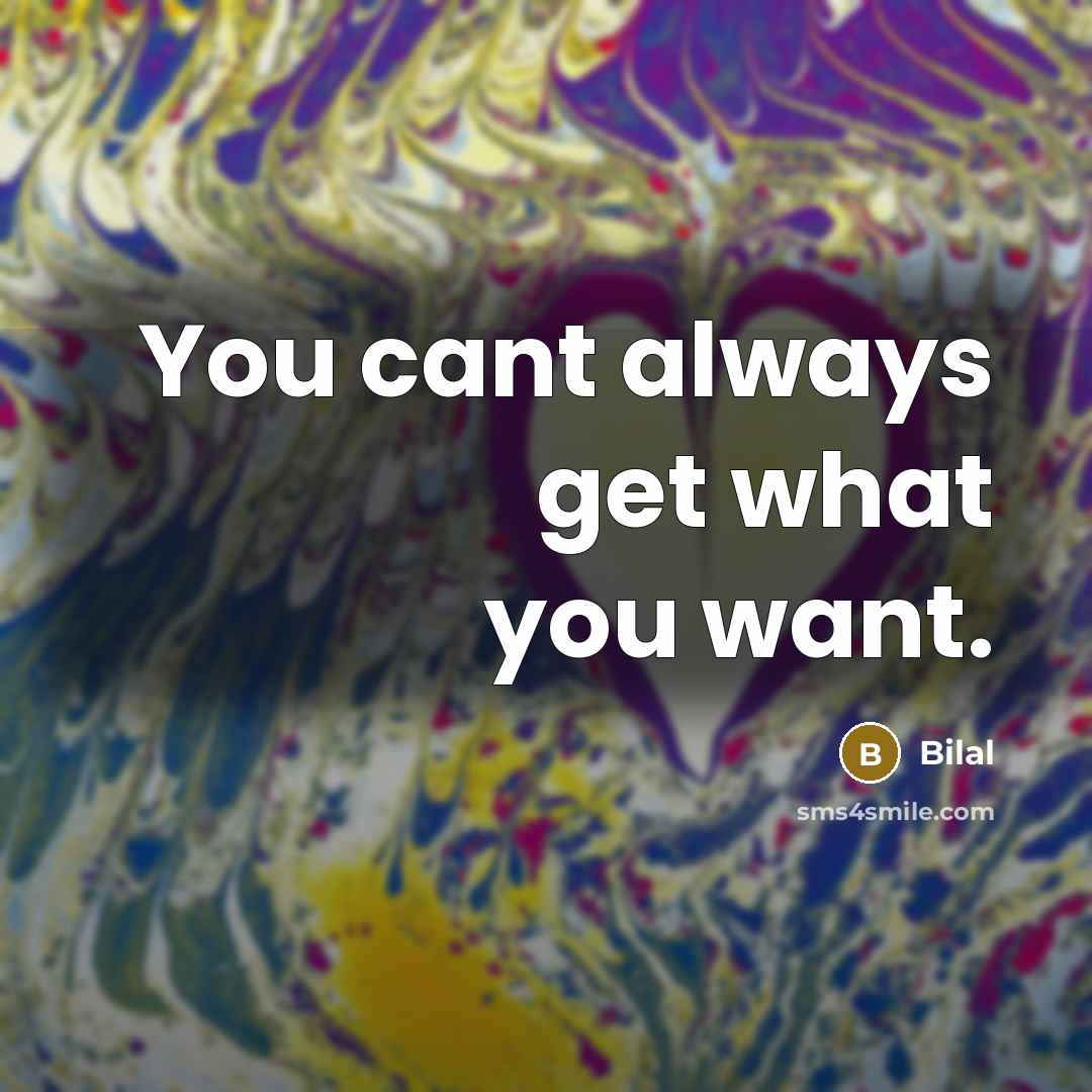 “You cant always get what you want.…” quote by Bilal