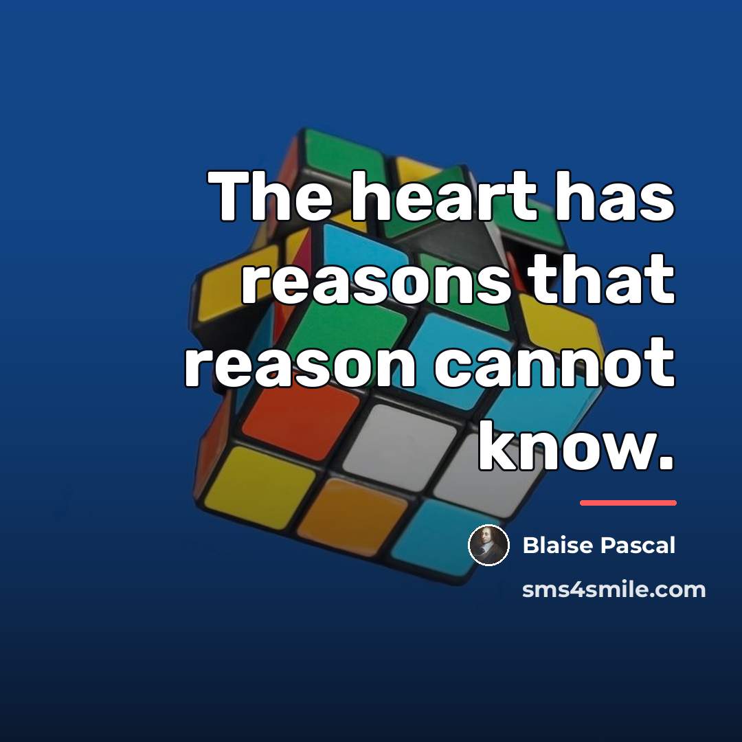 “The heart has reasons that reason cannot know.…” quote by Blaise Pascal