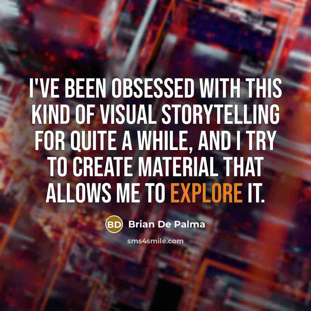 “I've been obsessed with this kind of visual storytelling for…” quote by Brian De Palma