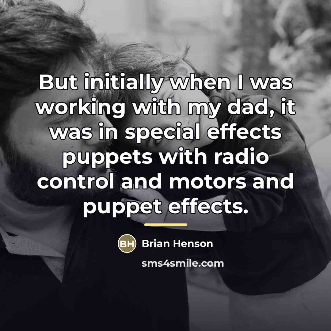 “But initially when I was working with my dad, it…” quote by Brian Henson