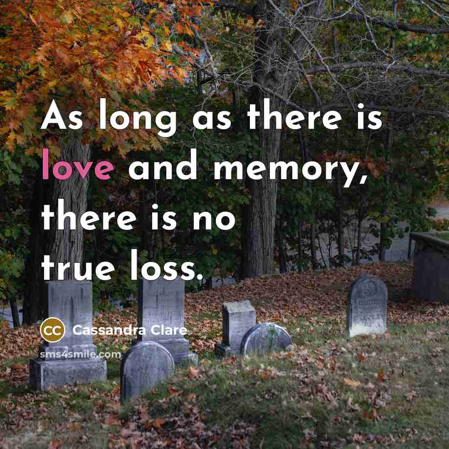“As long as there is love and memory, there is…” quote by Cassandra Clare