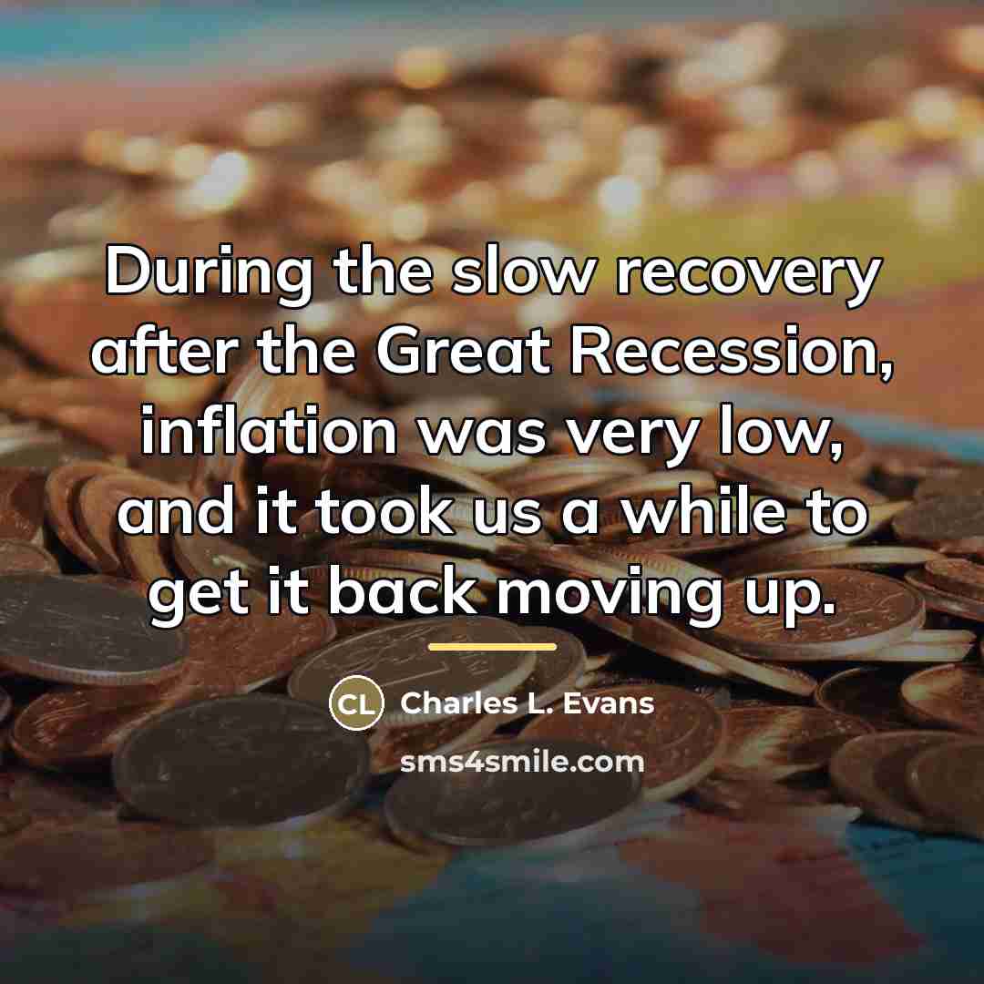 “During the slow recovery after the Great Recession, inflation was…” quote by Charles L. Evans
