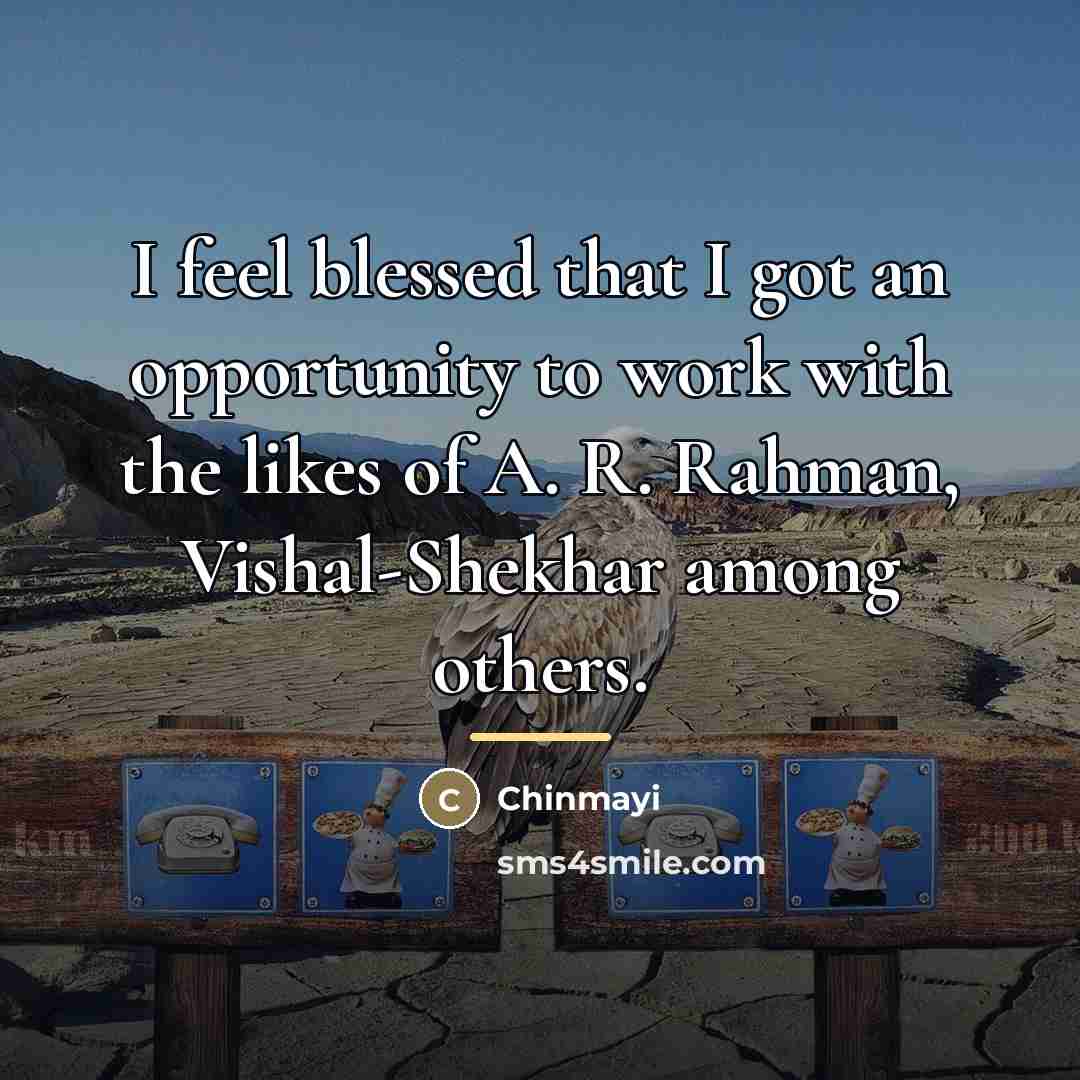 “I feel blessed that I got an opportunity to work…” quote by Chinmayi