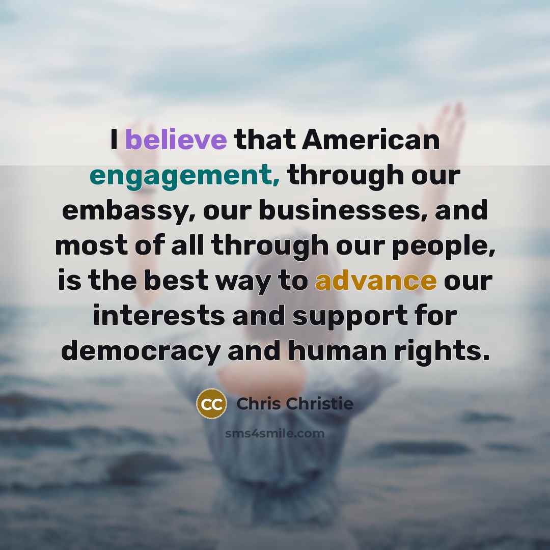 “I believe that American engagement, through our embassy, our businesses,…” quote by Chris Christie