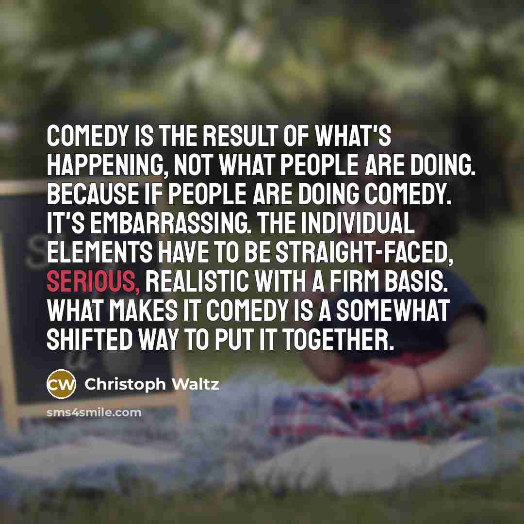 “Comedy is the result of what's happening, not what people…” quote by Christoph Waltz