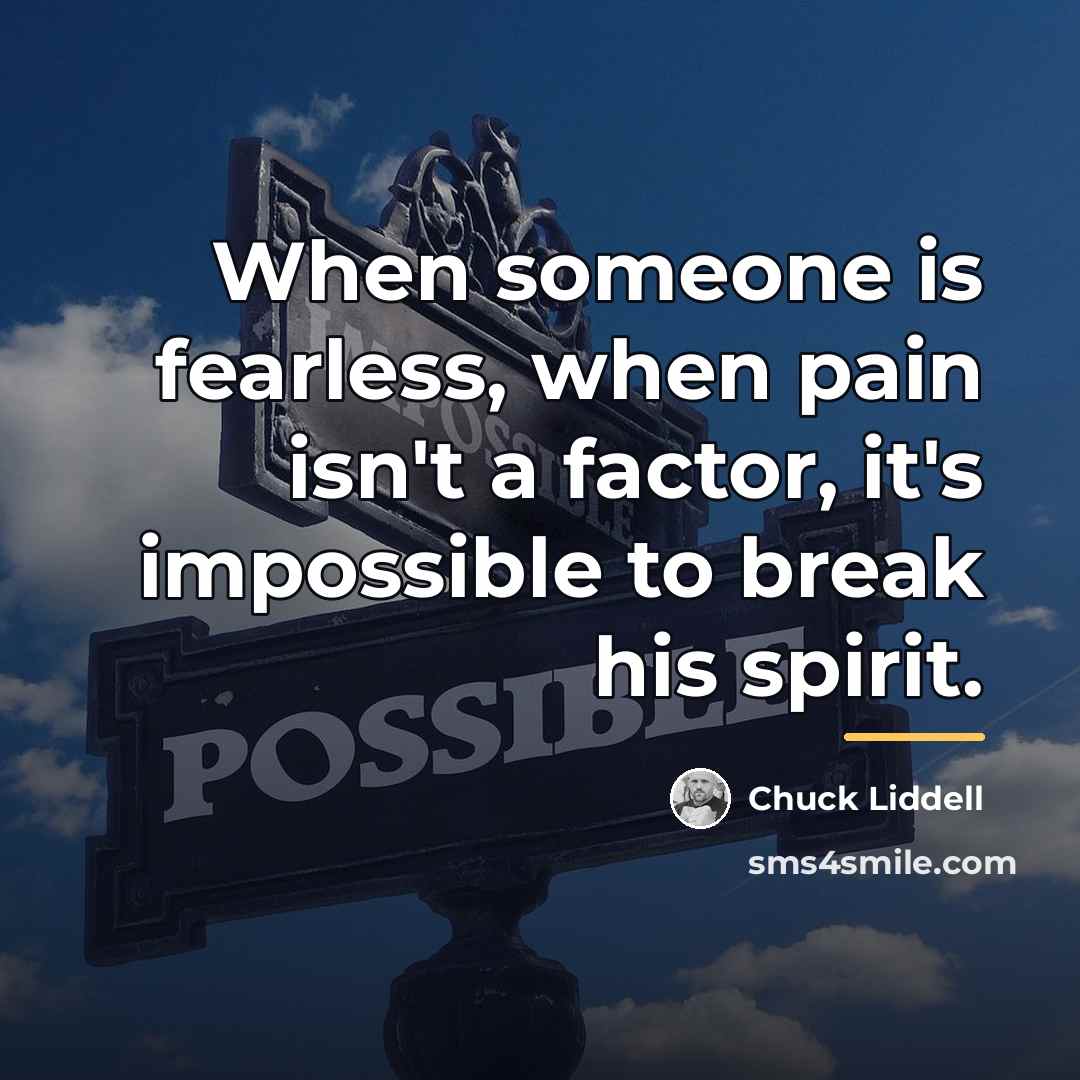 “When someone is fearless, when pain isn't a factor, it's…” quote by Chuck Liddell