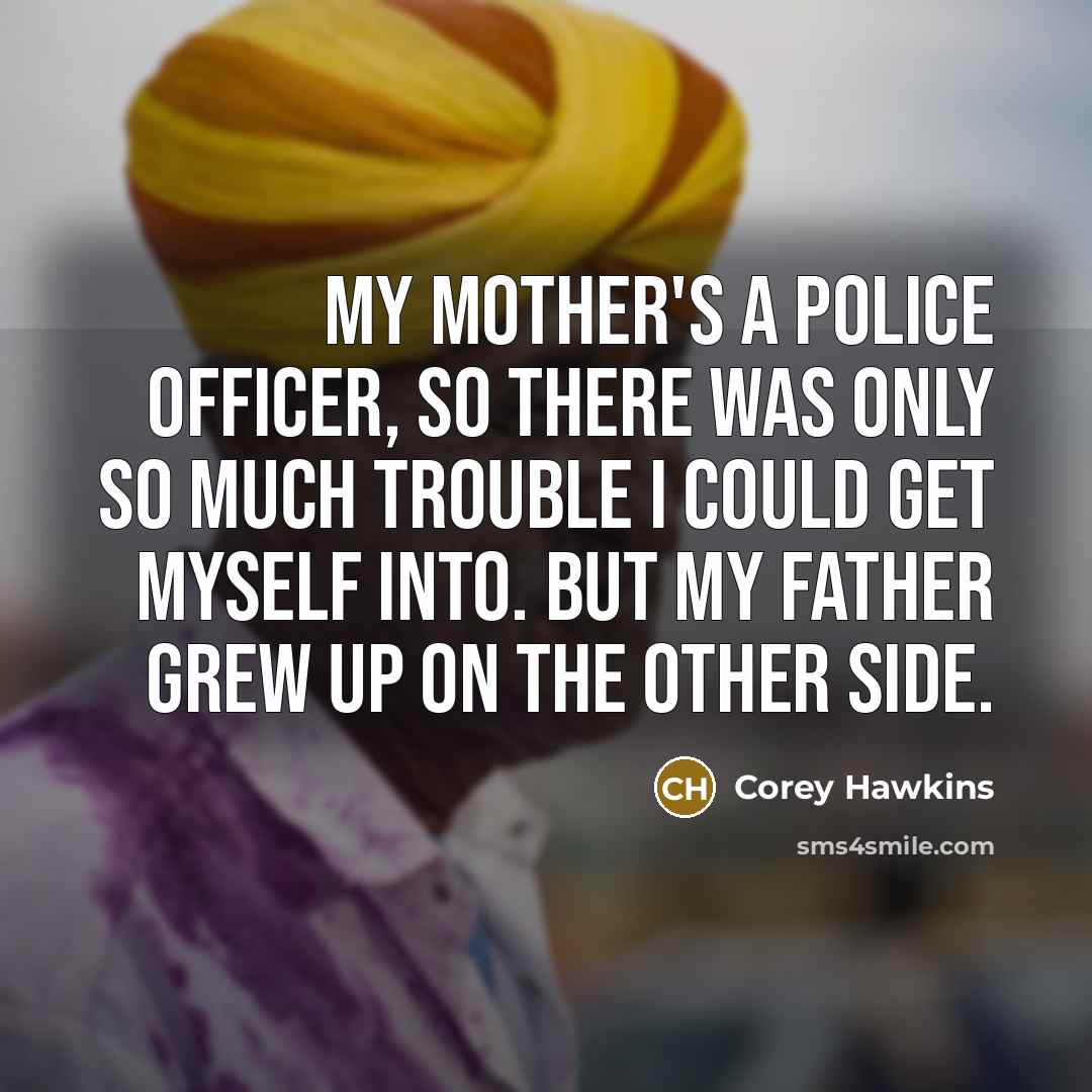 “My mother's a police officer, so there was only so…” quote by Corey Hawkins