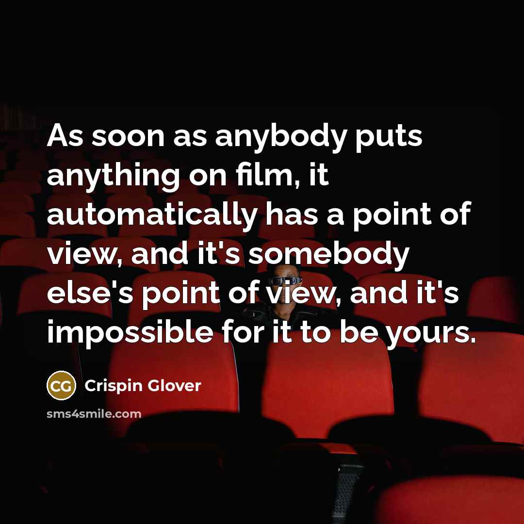 “As soon as anybody puts anything on film, it automatically…” quote by Crispin Glover