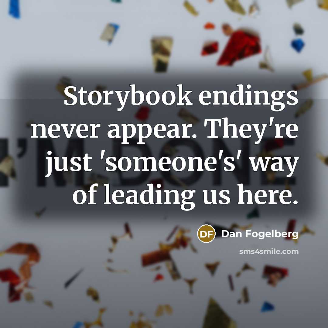 “Storybook endings never appear. They're just 'someone's' way of leading…” quote by Dan Fogelberg