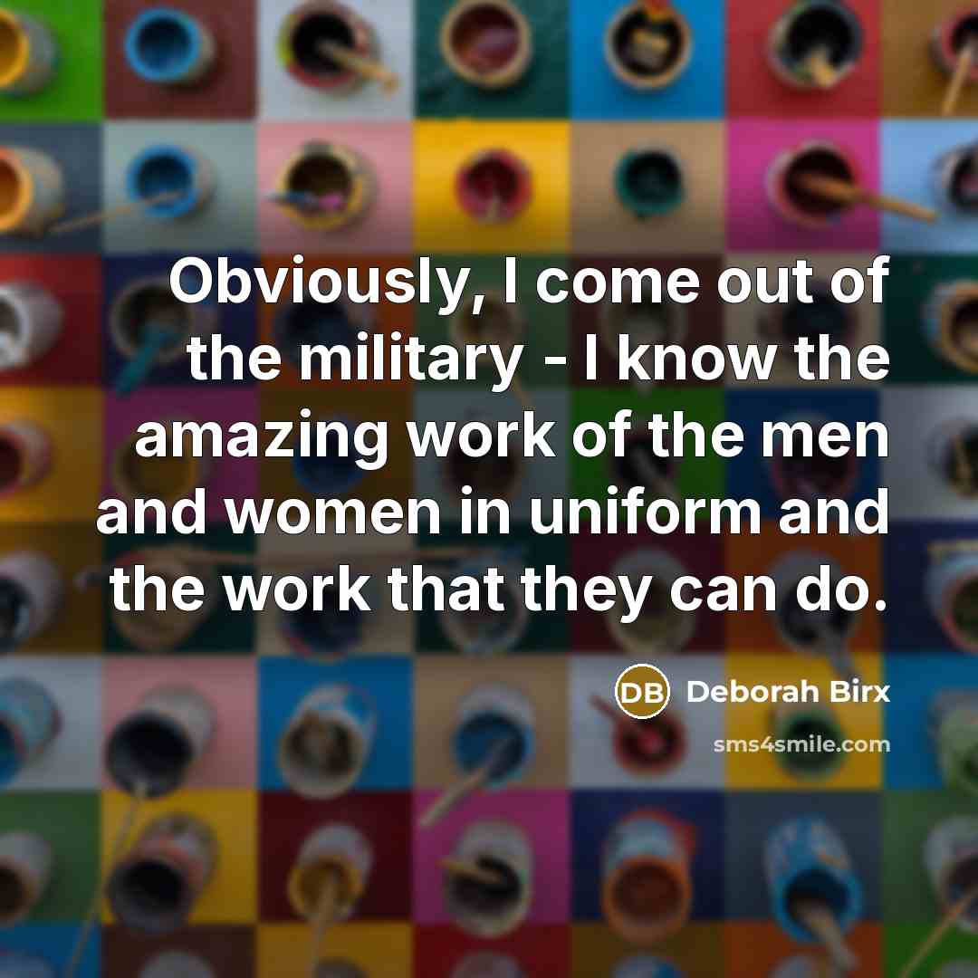 “Obviously, I come out of the military - I know…” quote by Deborah Birx