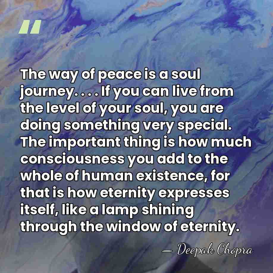 The way of peace is a soul journey. . . . If&hellip; - Deepak Chopra