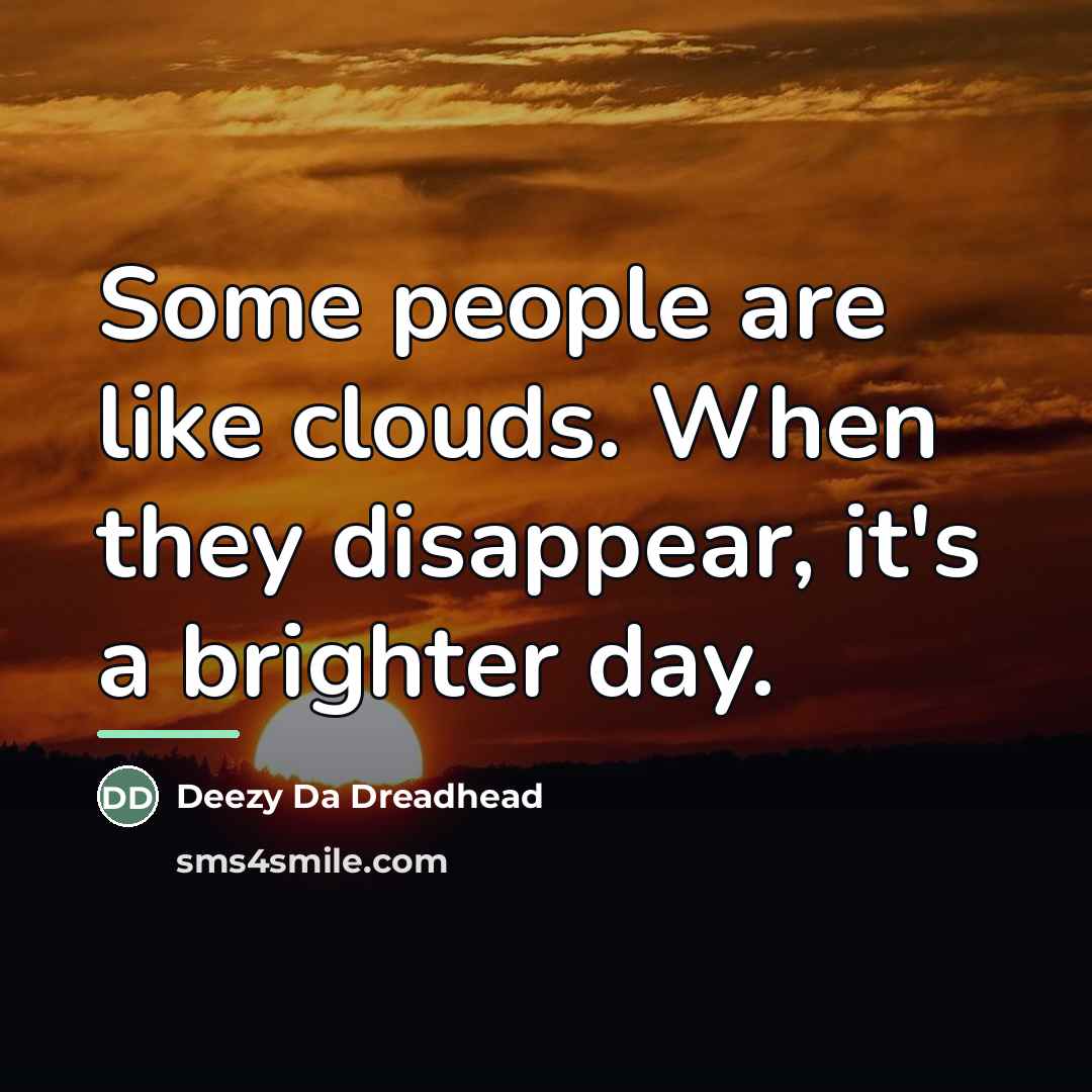 “Some people are like clouds. When they disappear, it's a…” quote by Deezy Da Dreadhead