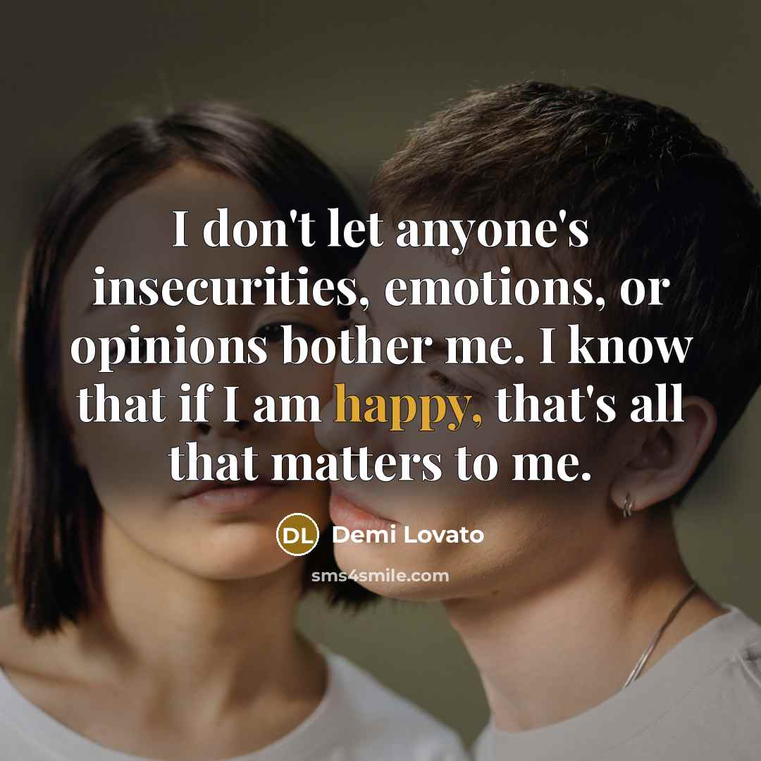 “I don't let anyone's insecurities, emotions, or opinions bother me.…” quote by Demi Lovato